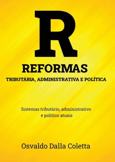 Reformas Tributária, Administrativa E Política:Sistemas tributário, administrativo e político