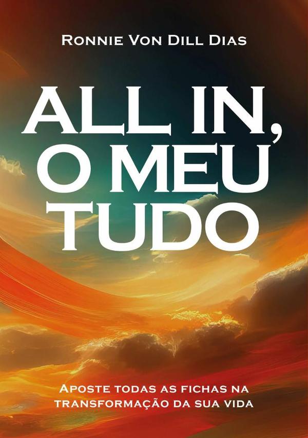 All In, O Meu Tudo:Aposte todas as fichas na transformação da sua vida