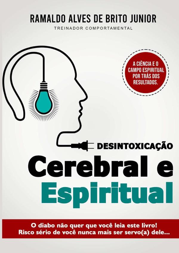 Desintoxicação Cerebral E Espiritual:O diabo não quer que você leia esse livro! Risco sério de você nunca mais ser servo (a) dele…