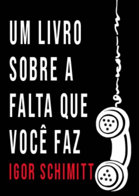 Um Livro Sobre A Falta Que Você Faz:E as canções que ouvi enquanto escrevia