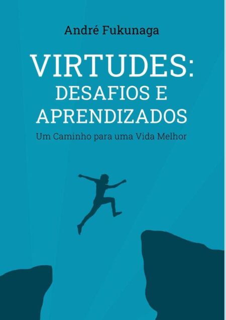 Virtudes: Desafios E Aprendizados:Um Caminho para Uma Vida Melhor
