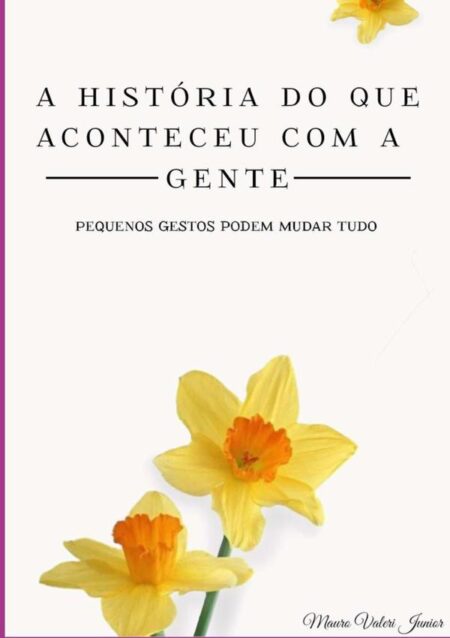 A História Do Que Aconteceu Com A Gente:PEQUENOS GESTOS PODEM MUDAR TUDO