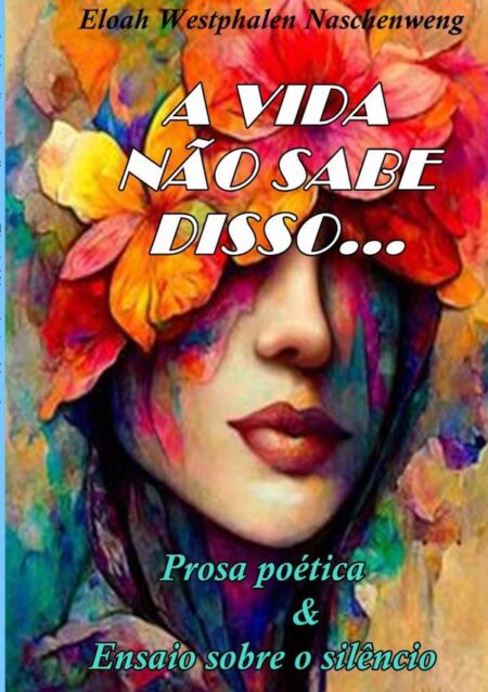 A Vida Não Sabe Disso...:Prosa & Ensaio