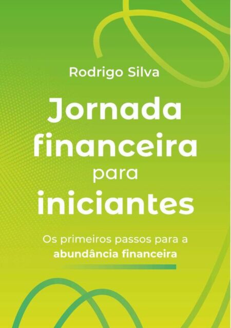 Jornada Financeira Para Iniciantes:Os primeiros passos para a abundância financeira