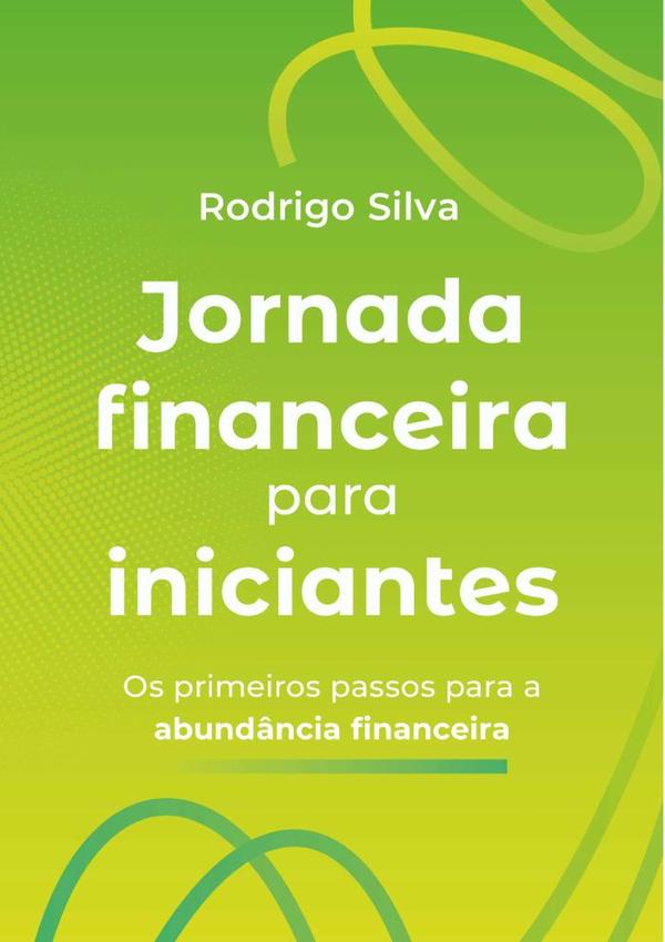 Jornada Financeira Para Iniciantes:Os primeiros passos para a abundância financeira