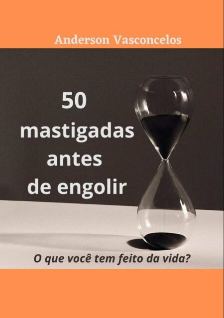 50 Mastigadas Antes De Engolir:O que você tem feito na vida? o que você tem feito da vida?