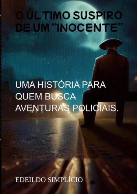 O Último Suspiro De Um “inocente”:UMA HISTÓRIA PARA QUEM BUSCA AVENTURAS POLICIAIS.