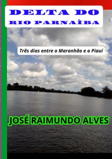 Delta Do Rio Parnaíba:TRÊS DIAS ENTRE O MARANHÃO E O PIAUÍ
