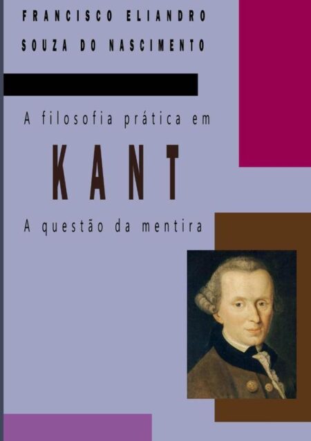 A Filosofia Prática Em Kant:A QUESTÃO DA MENTIRA