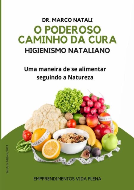 O Poderoso Caminho Da Cura - Higienismo Nataliano:Uma maneira de se alimentar seguindo a Natureza
