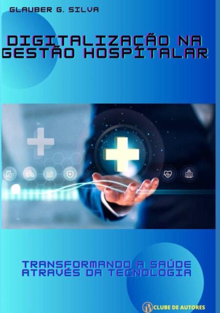 Digitalização Na Gestão Hospitalar:Transformando a Saúde através da Tecnologia