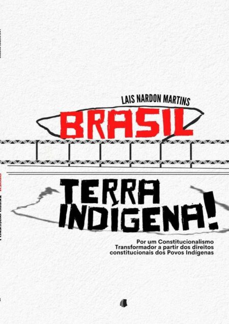 Brasil, Terra Indígena!:Por um Constitucionalismo Transformador a partir dos direitos constitucionais dos Povos Indígenas