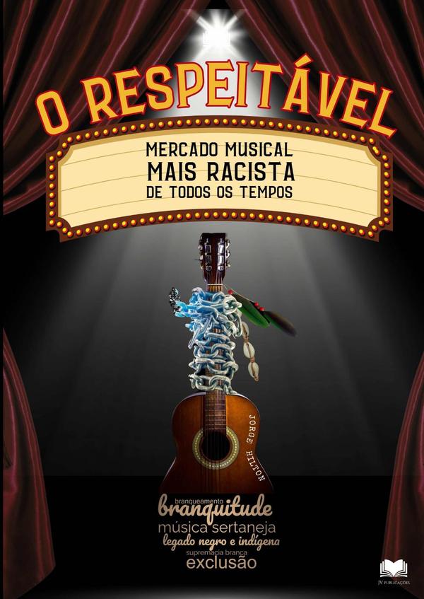O Respeitável Mercado Musical Mais Racista De Todos Os Tempos:Sobre branquitude, branqueamento, supremacia branca brasileira, legado negro e indígena e exclusão na música sertaneja