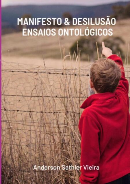 Manifesto & Desilusão:ENSAIOS ONTOLÓGICOS