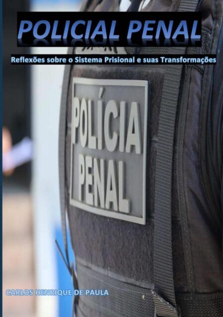 Policial Penal:Reflexões sobre o Sistema Prisional e suas Transformações