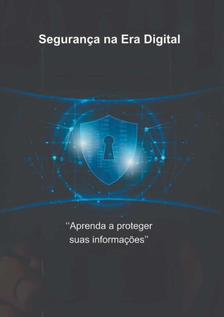 Segurança Na Era Digital:Aprenda a Proteger Suas Informações
