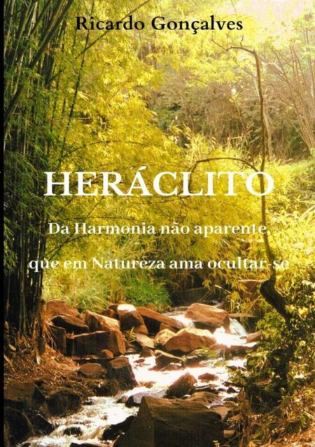Heráclito:Da Harmonia não aparente, que em Natureza ama ocultar-se