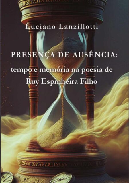 Presença De Ausência: Tempo E Memória Na Poesia De Ruy Espinheira Filho