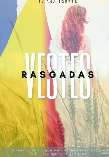 Vestes Rasgadas:Romênia - País onde uma mulher missionária solteira sozinha venceu!