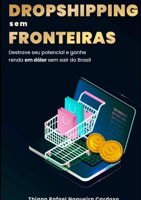 Dropshipping Sem Fronteiras:Destrave seu potencial e ganhe renda em dólar sem sair do Brasil