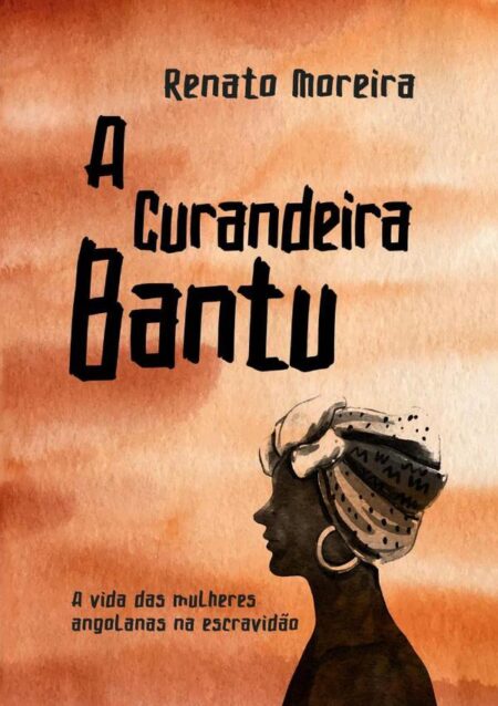 A Curandeira Bantu:A vida das mulheres angolanas na escravidão