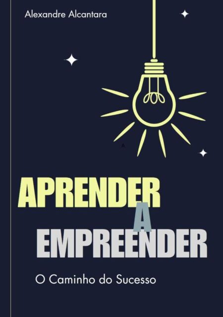 Aprender A Empreender:O Caminho do Sucesso