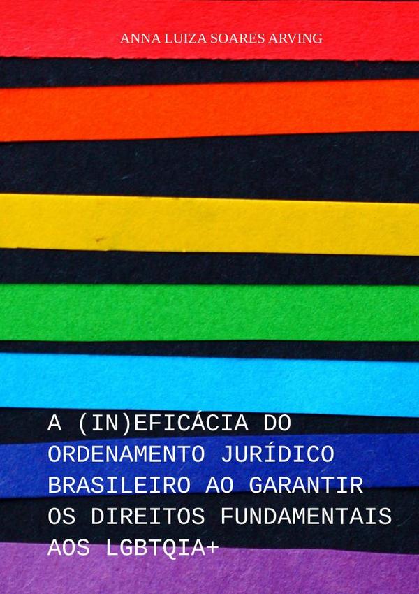 A (in)eficácia Do Ordenamento Jurídico Brasileiro Ao Garantir Os Direitos Fundamentais Aos Lgbtqia+
