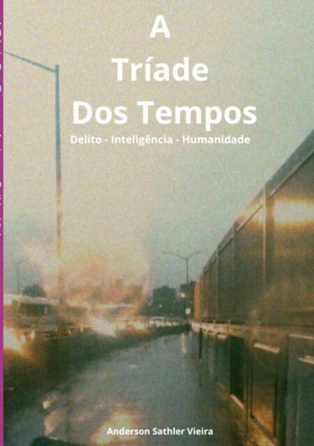 A Tríade Dos Tempos:Delito - Inteligência - Humanidade