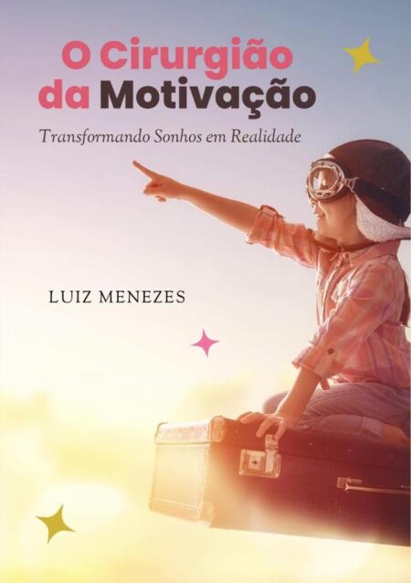 O Cirurgião Da Motivação:Transformando Sonhos em Realidade
