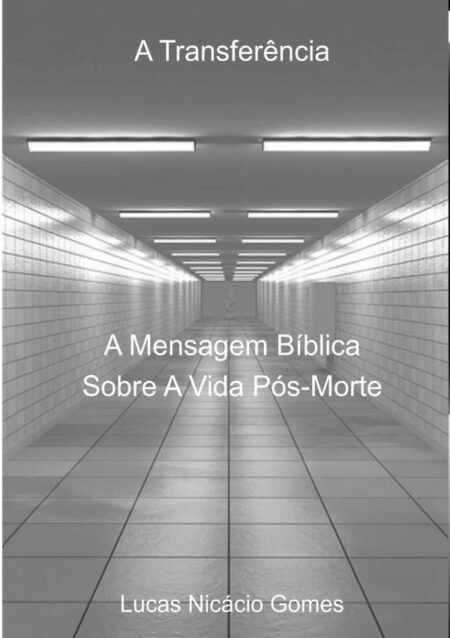 A Transferência:A Mensagem Bíblica Sobre A Vida Pós-Morte