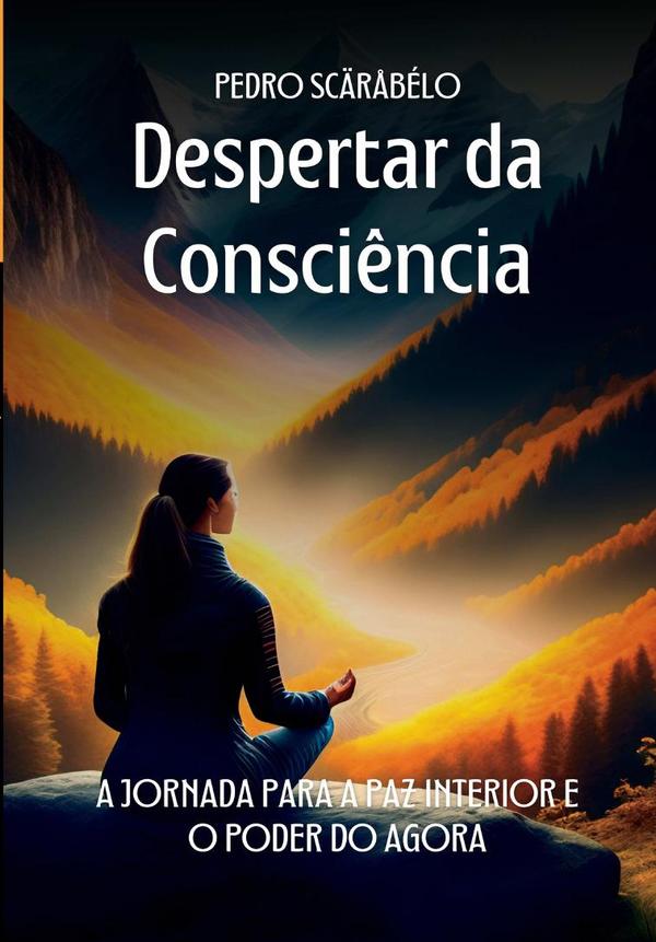 Despertar Da Consciência:A Jornada Para a Paz Interior e o Poder do Agora