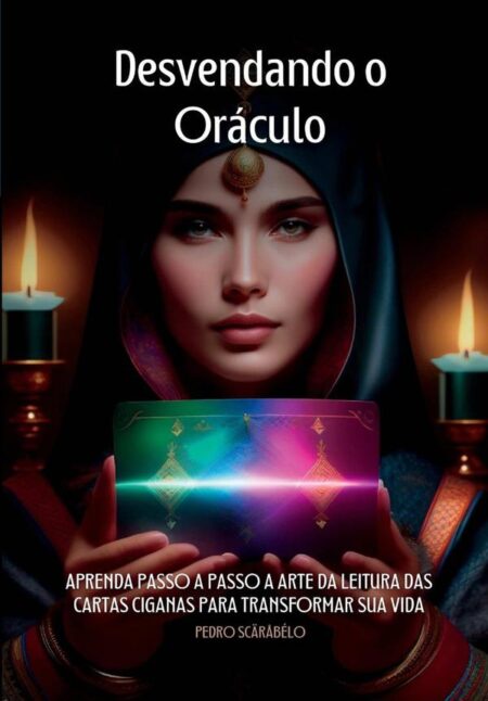 Desvendando O Oráculo: O Guia Completo Do Baralho Cigano:Aprenda Passo a Passo a Arte da Leitura das Cartas Ciganas para Transformar sua Vida