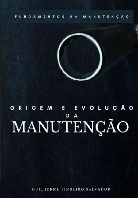 Origem E Evolução Da Manutenção:FUNDAMENTOS DA MANUTENÇÃO