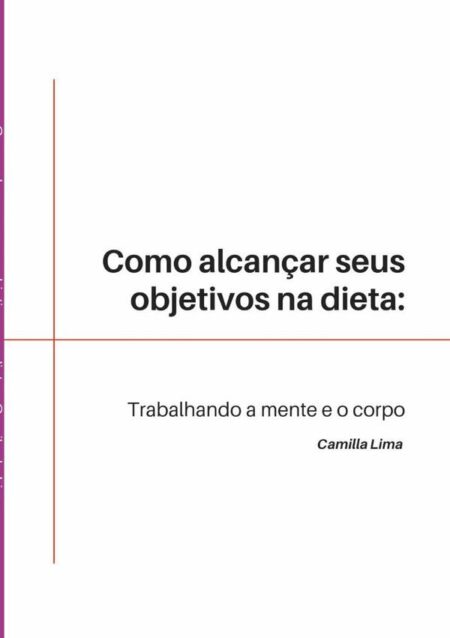 Como Alcançar Seus Objetivos Na Dieta:Trabalhando a mente e o corpo