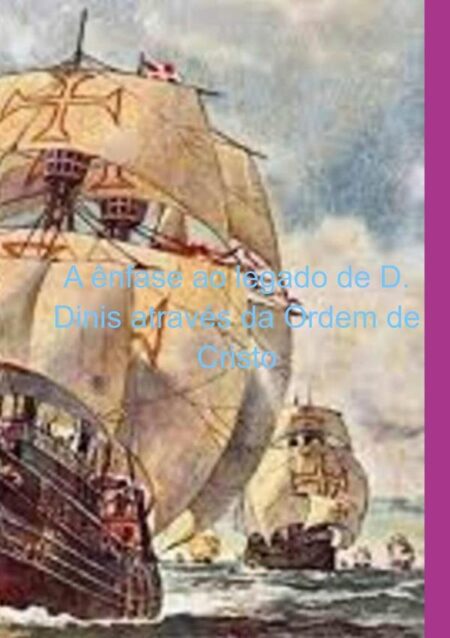 A Ênfase Ao Legado De D. Dinis Através Da Ordem De Cristo