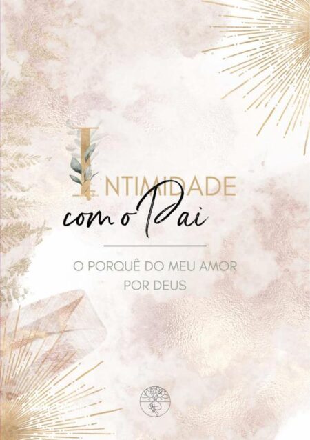 Intimidade Com O Pai:o porquê do meu AMOR por Deus