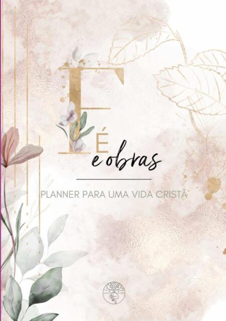 Fé E Obras:PLANNER para uma vida Cristã