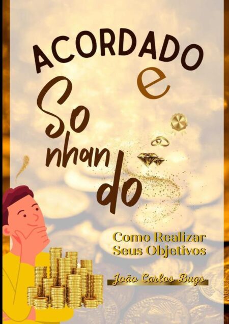 Acordado E Sonhando:Como Realizar Seus Objetivos