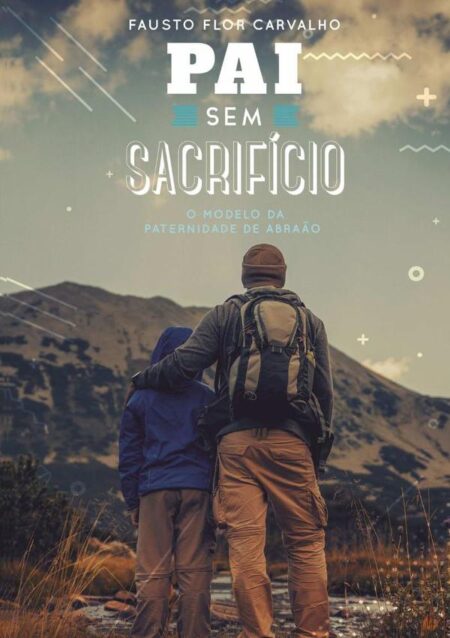 Pai Sem Sacrifício:o modelo de paternidade de Abraão