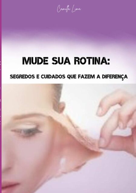 Mude Sua Rotina:Segredos e cuidados que fazem a diferença