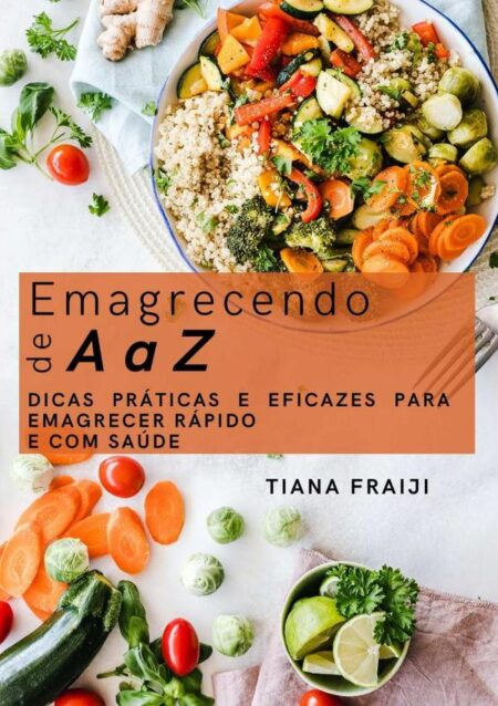 Emagrecendo De A A Z.:Dicas Práticas e Eficazes para Emagrecer Rápido e com Saúde