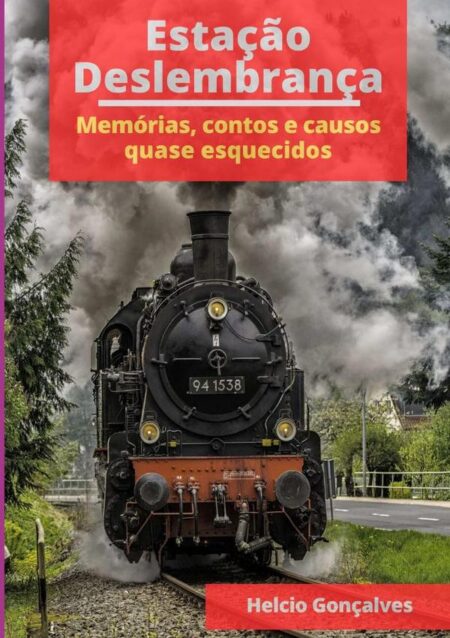 Estação Deslembrança:Memórias, contos e causos quase esquecidos