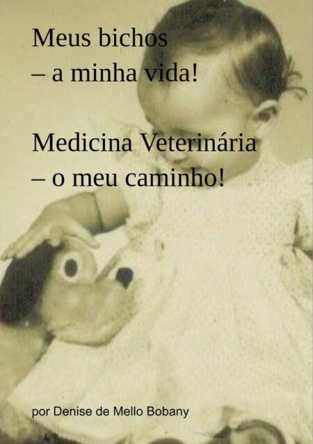 Meus Bichos – A Minha Vida! Medicina Veterinária – O Meu Caminho!