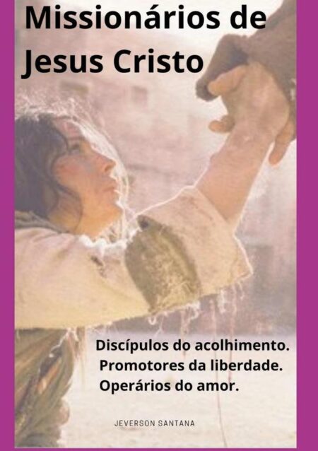 Missionários De Jesus Cristo:Discípulos do acolhimento, Promotores da Liberdade, Operários do amor.