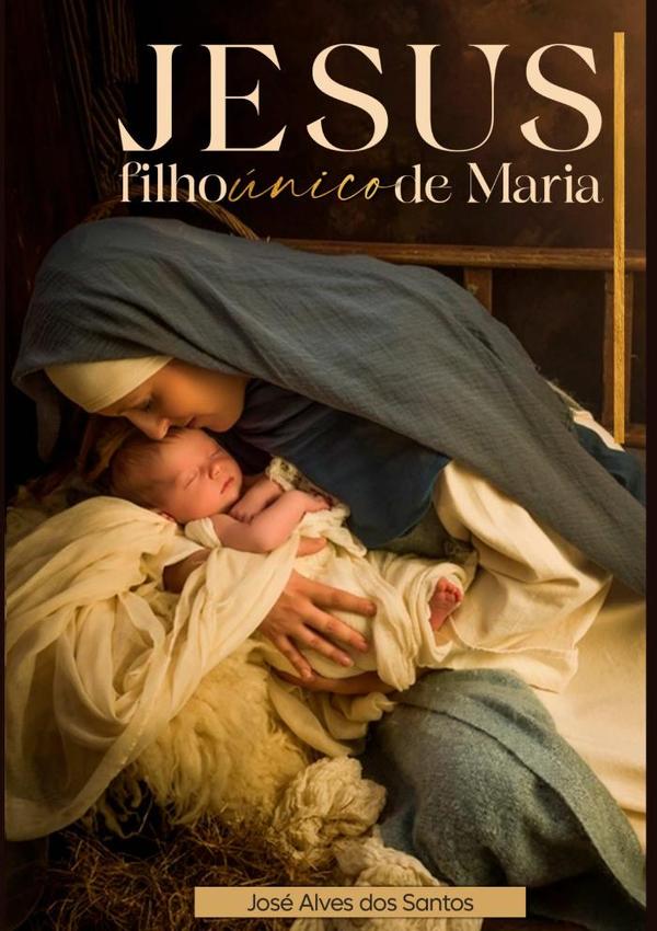 Jesus Filho Único De Maria:Jesus Filho Único de Maria