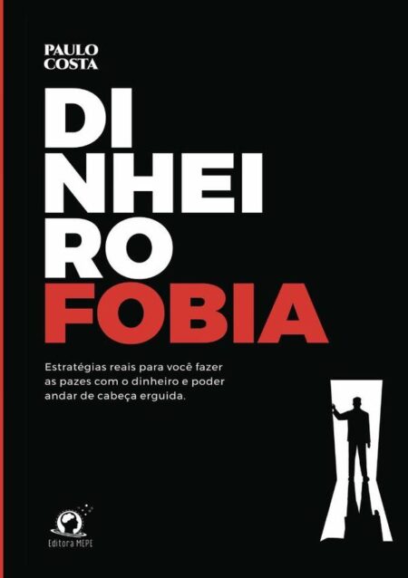 Dinheirofobia:Estratégias reais para você fazer as pazes com o dinheiro e andar de cabeça erguida