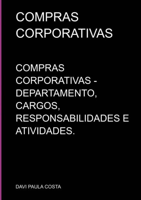 Compras Corporativas:COMPRAS CORPORATIVAS - DEPARTAMENTO, CARGOS, RESPONSABILIDADES E ATIVIDADES.