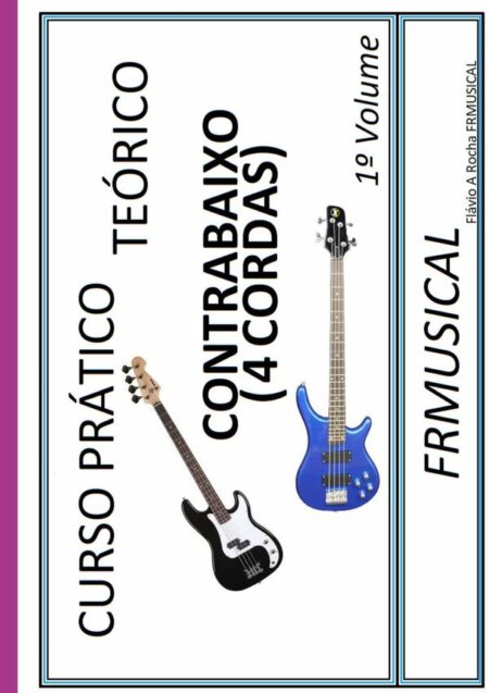 Curso Prático Teórico Contrabaixo 4 Cordas 1° Volume:Contrabaixo 4 Cordas 1º Volume