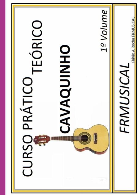 Curso Prático Teórico Cavaquinho 1º Volume:Cavaquinho 1º Volume