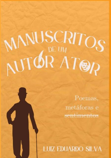 Manuscritos De Um Autor Ator:Poemas, metáforas e sentimentos
